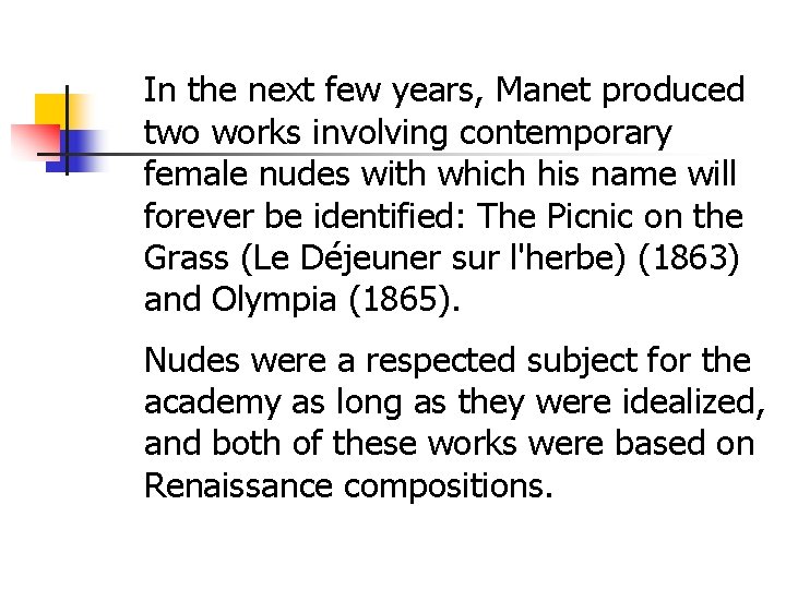 In the next few years, Manet produced two works involving contemporary female nudes with