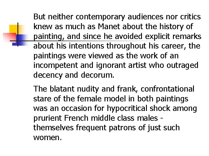 But neither contemporary audiences nor critics knew as much as Manet about the history