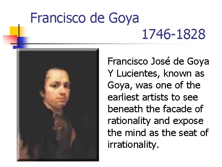 Francisco de Goya 1746 -1828 Francisco José de Goya Y Lucientes, known as Goya,