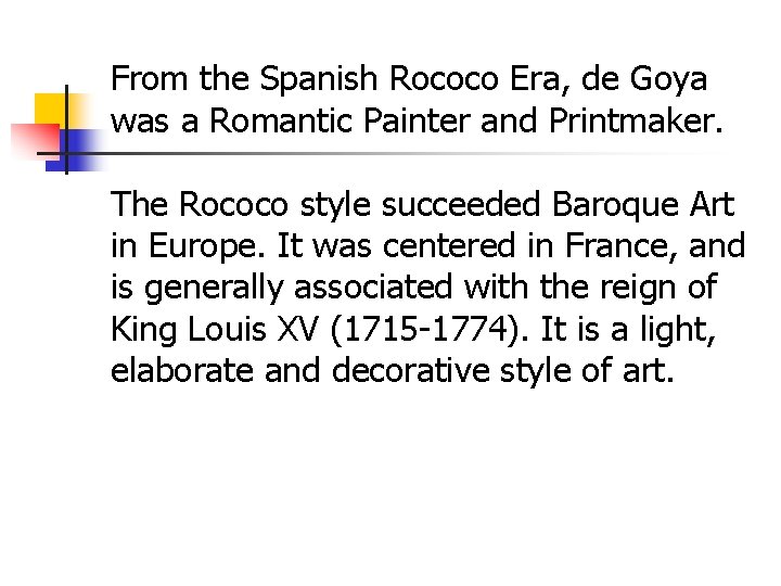 From the Spanish Rococo Era, de Goya was a Romantic Painter and Printmaker. The