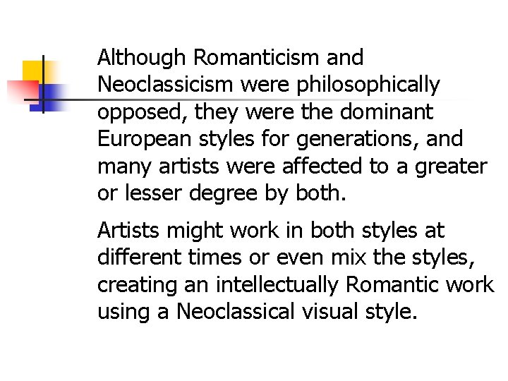 Although Romanticism and Neoclassicism were philosophically opposed, they were the dominant European styles for