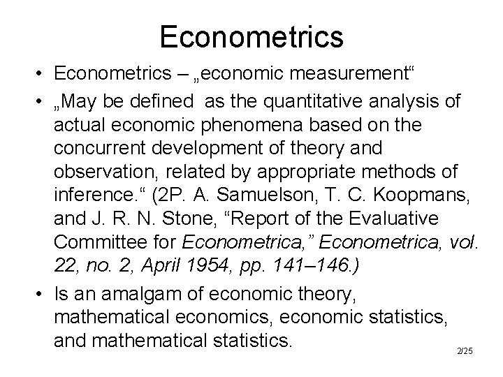 Econometrics • Econometrics – „economic measurement“ • „May be defined as the quantitative analysis