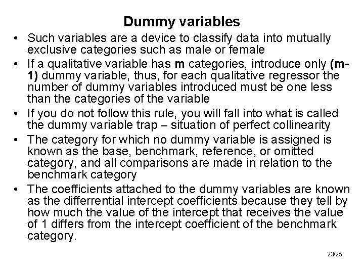 Dummy variables • Such variables are a device to classify data into mutually exclusive