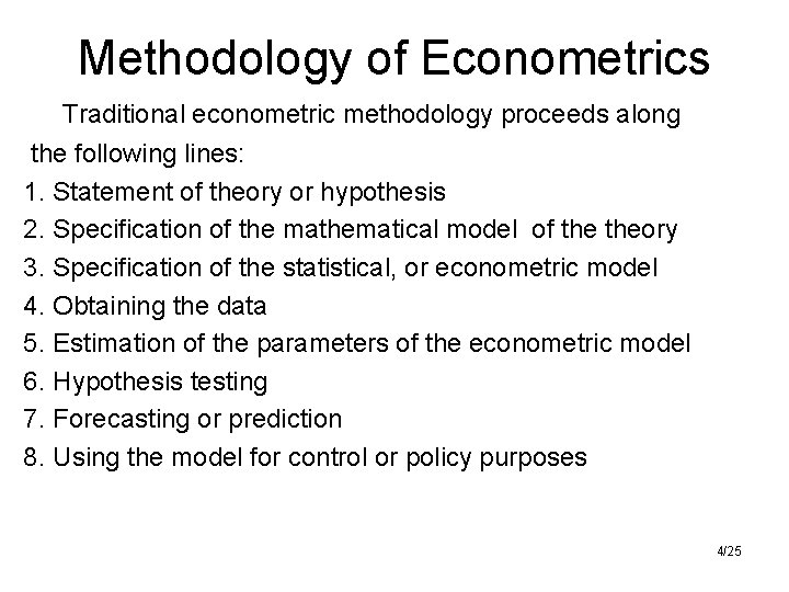 Methodology of Econometrics Traditional econometric methodology proceeds along the following lines: 1. Statement of