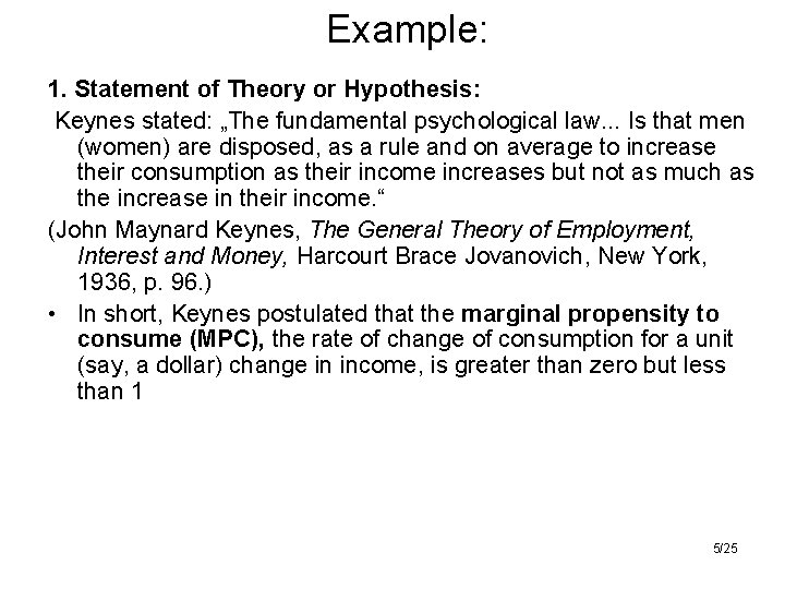 Example: 1. Statement of Theory or Hypothesis: Keynes stated: „The fundamental psychological law. .