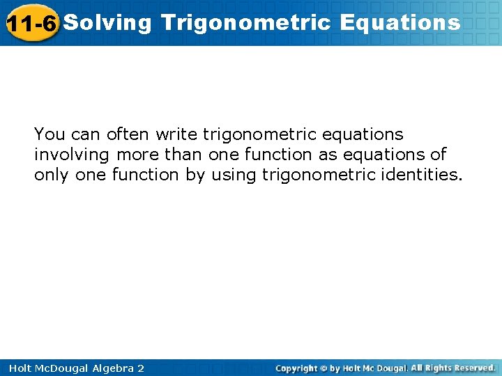 11 -6 Solving Trigonometric Equations You can often write trigonometric equations involving more than