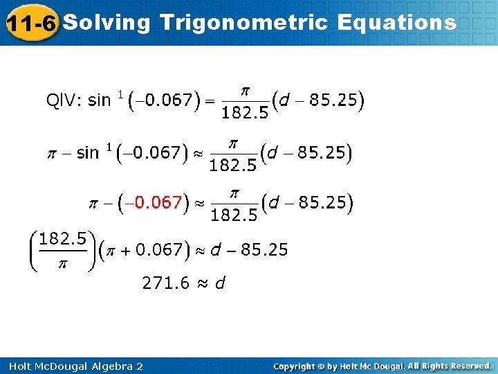 11 -6 Solving Trigonometric Equations Ql. V: 271. 6 ≈ d Holt Mc. Dougal