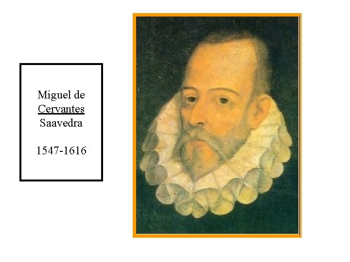 Miguel de Cervantes Saavedra 1547 -1616 