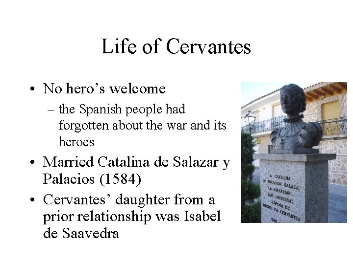 Life of Cervantes • No hero’s welcome – the Spanish people had forgotten about