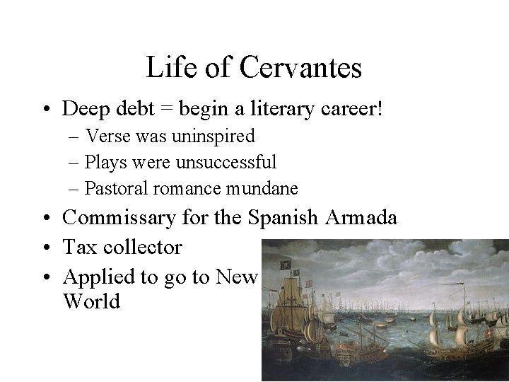 Life of Cervantes • Deep debt = begin a literary career! – Verse was