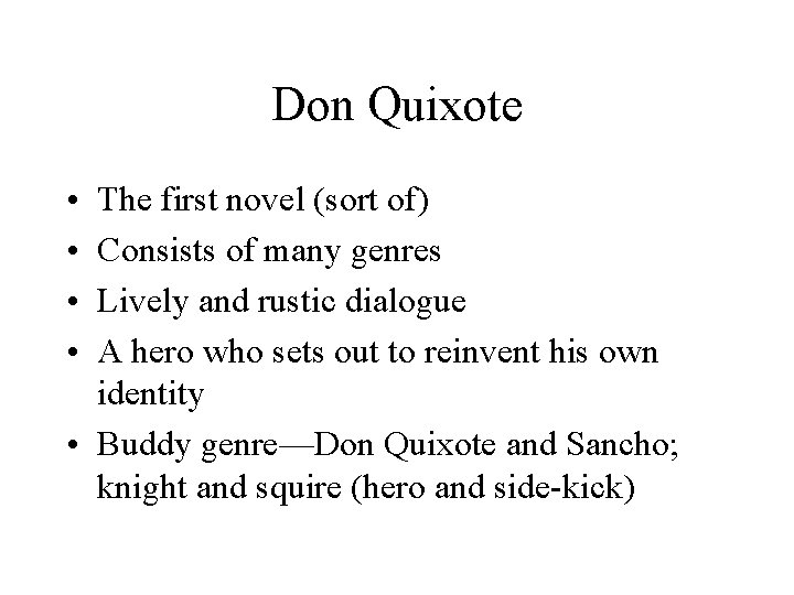 Don Quixote • • The first novel (sort of) Consists of many genres Lively