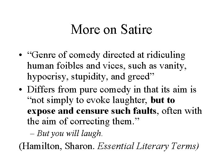 More on Satire • “Genre of comedy directed at ridiculing human foibles and vices,