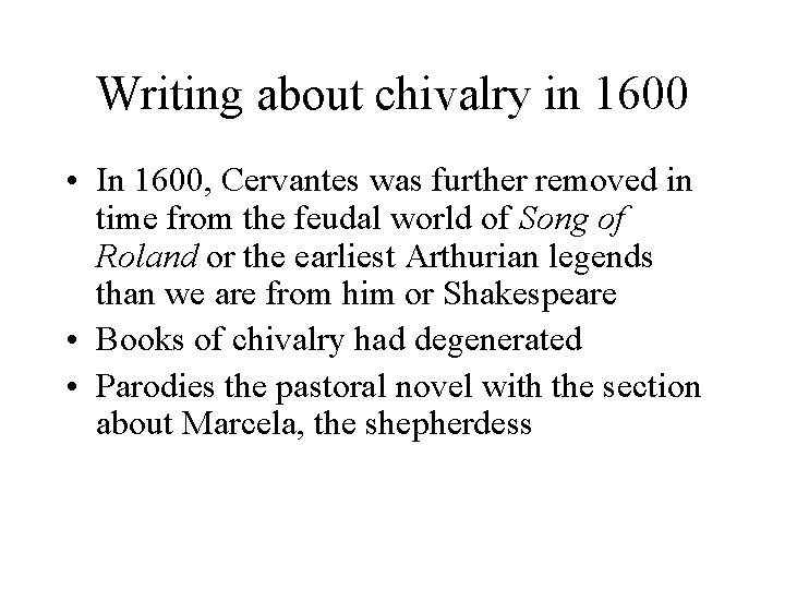 Writing about chivalry in 1600 • In 1600, Cervantes was further removed in time