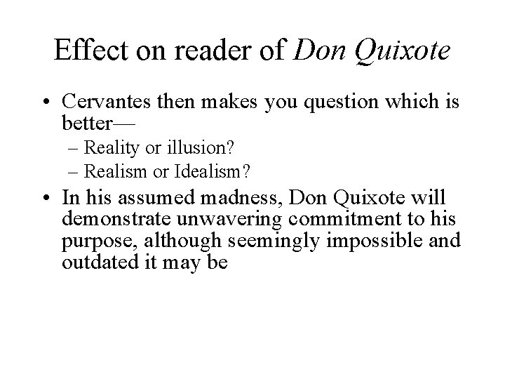 Effect on reader of Don Quixote • Cervantes then makes you question which is