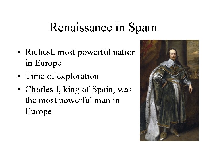 Renaissance in Spain • Richest, most powerful nation in Europe • Time of exploration