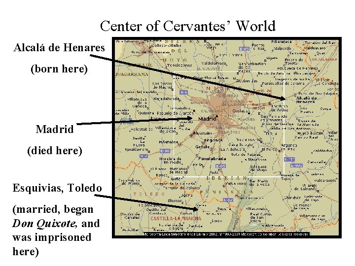 Center of Cervantes’ World Alcalá de Henares (born here) Madrid (died here) Esquivias, Toledo