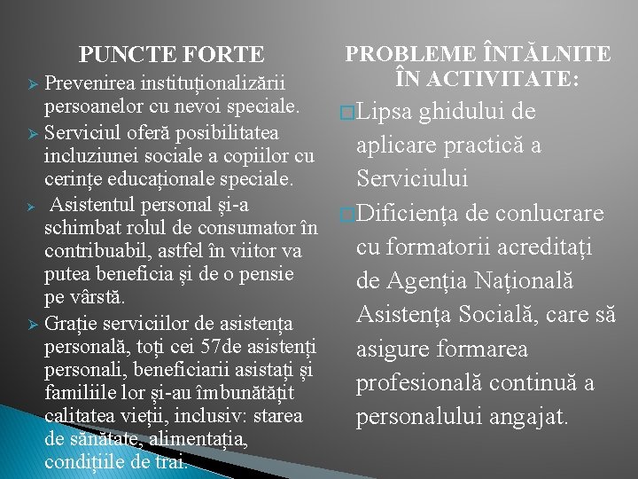 PUNCTE FORTE PROBLEME ÎNTĂLNITE ÎN ACTIVITATE: Prevenirea instituționalizării persoanelor cu nevoi speciale. �Lipsa ghidului