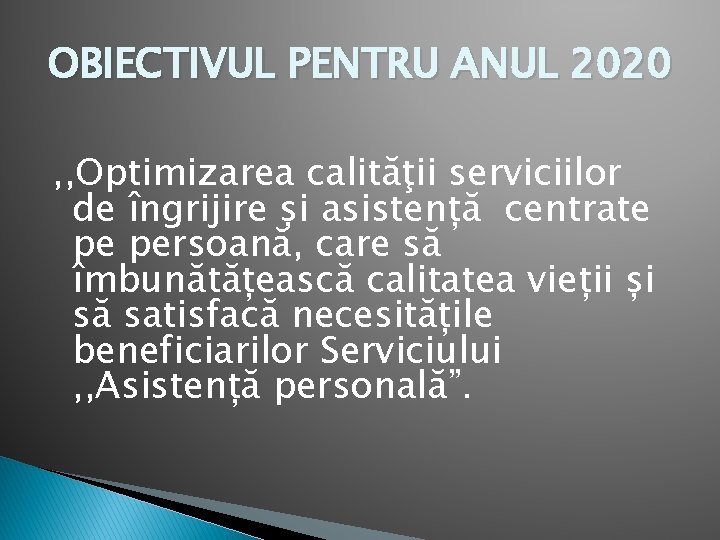 OBIECTIVUL PENTRU ANUL 2020 , , Optimizarea calităţii serviciilor de îngrijire și asistență centrate