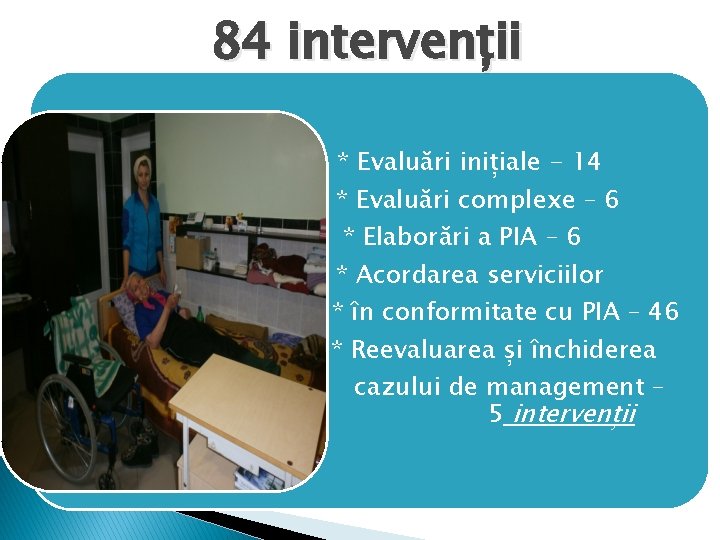 84 intervenții * Evaluări inițiale - 14 * Evaluări complexe – 6 * Elaborări