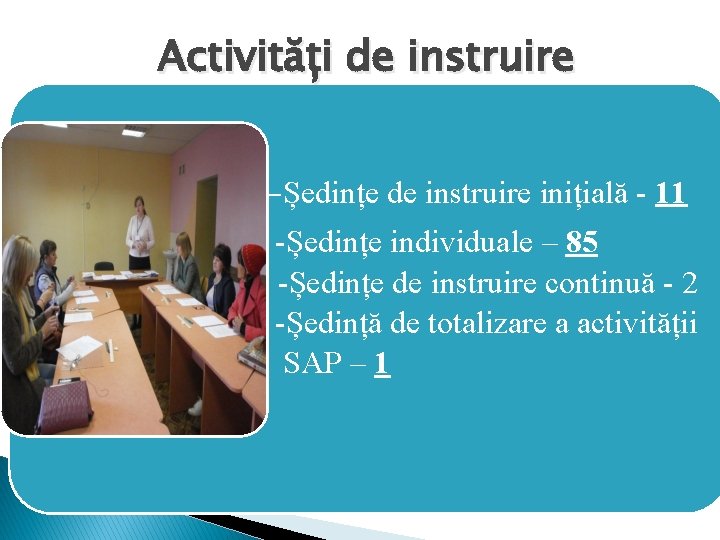 Activități de instruire -Ședințe de instruire inițială - 11 • • • -Ședințe individuale