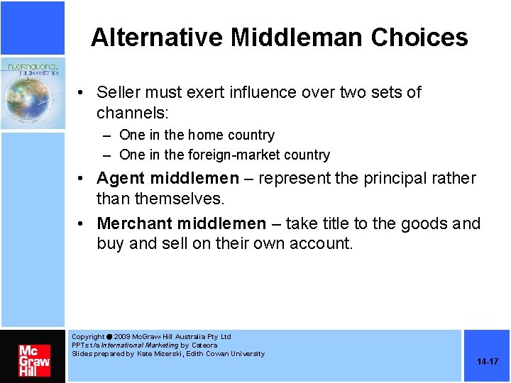 Alternative Middleman Choices • Seller must exert influence over two sets of channels: –