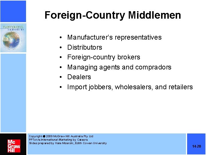 Foreign-Country Middlemen • • • Manufacturer’s representatives Distributors Foreign-country brokers Managing agents and compradors