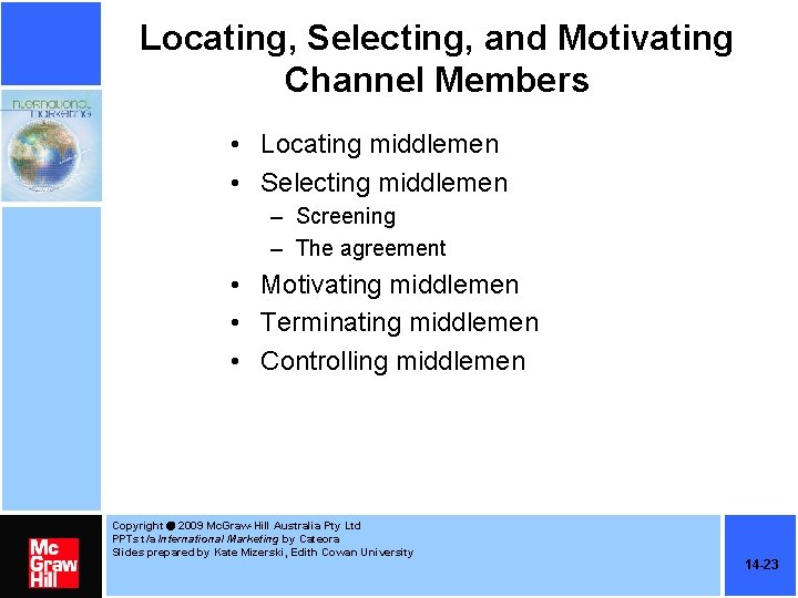 Locating, Selecting, and Motivating Channel Members • Locating middlemen • Selecting middlemen – Screening