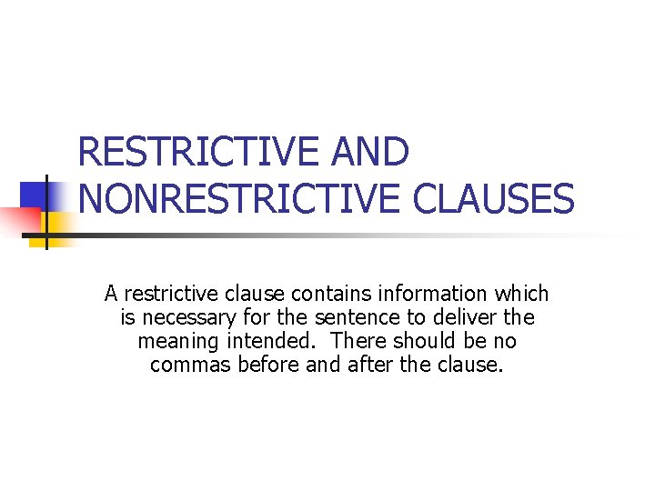 RESTRICTIVE AND NONRESTRICTIVE CLAUSES A restrictive clause contains information which is necessary for the