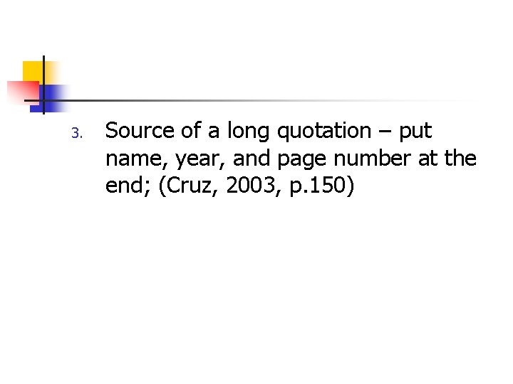 3. Source of a long quotation – put name, year, and page number at