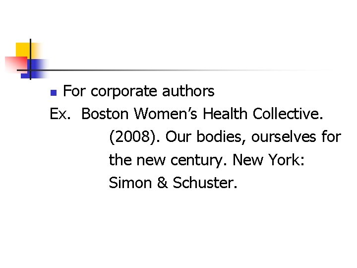 For corporate authors Ex. Boston Women’s Health Collective. (2008). Our bodies, ourselves for the