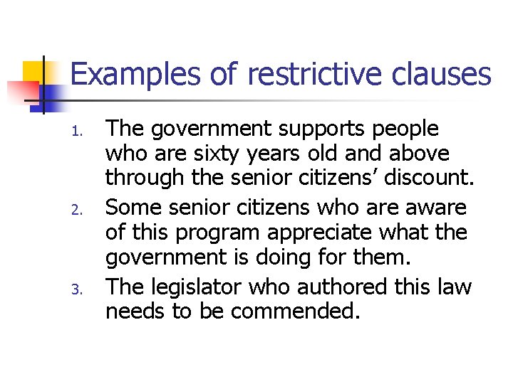 Examples of restrictive clauses 1. 2. 3. The government supports people who are sixty