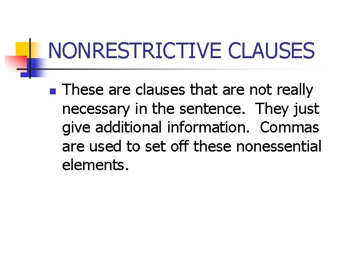 NONRESTRICTIVE CLAUSES n These are clauses that are not really necessary in the sentence.