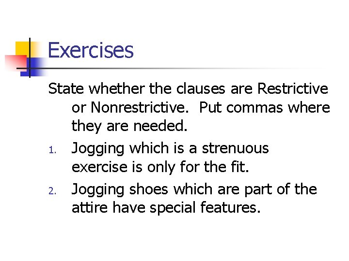 Exercises State whether the clauses are Restrictive or Nonrestrictive. Put commas where they are