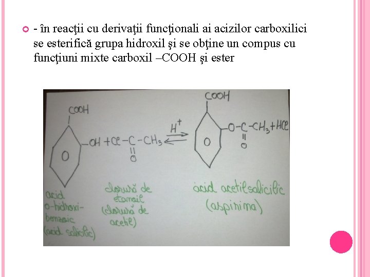  - în reacţii cu derivaţii funcţionali ai acizilor carboxilici se esterifică grupa hidroxil