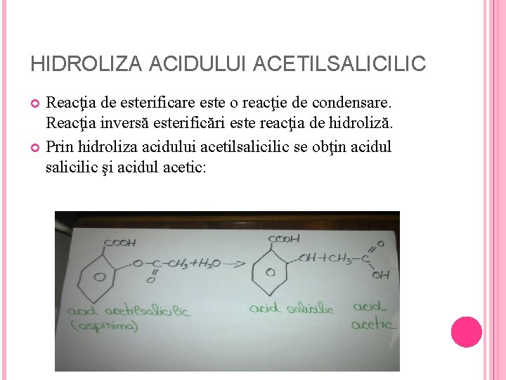 HIDROLIZA ACIDULUI ACETILSALICILIC Reacţia de esterificare este o reacţie de condensare. Reacţia inversă esterificări