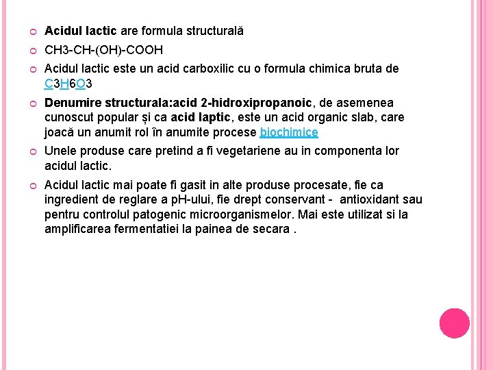  Acidul lactic are formula structurală CH 3 -CH-(OH)-COOH Acidul lactic este un acid