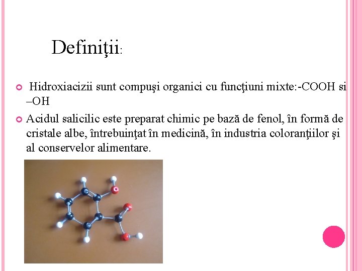 Definiţii: Hidroxiacizii sunt compuşi organici cu funcţiuni mixte: -COOH si –OH Acidul salicilic este