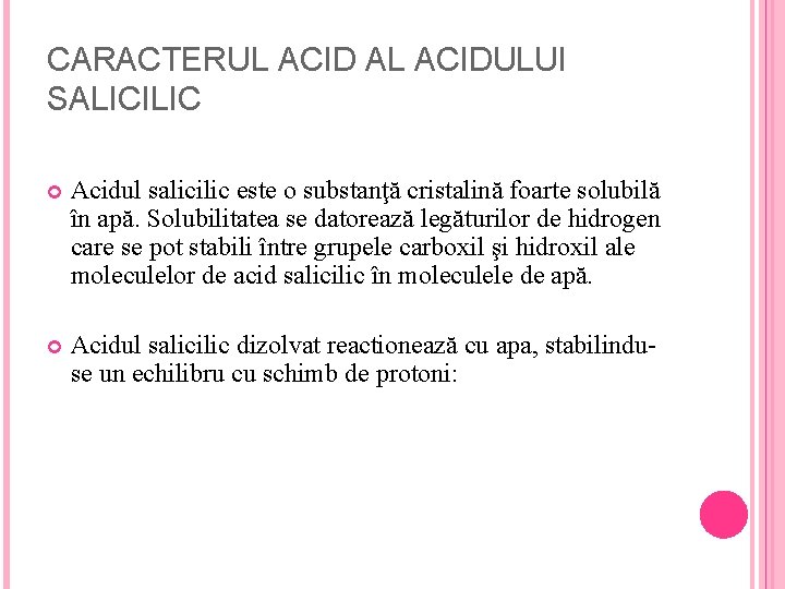 CARACTERUL ACID AL ACIDULUI SALICILIC Acidul salicilic este o substanţă cristalină foarte solubilă în