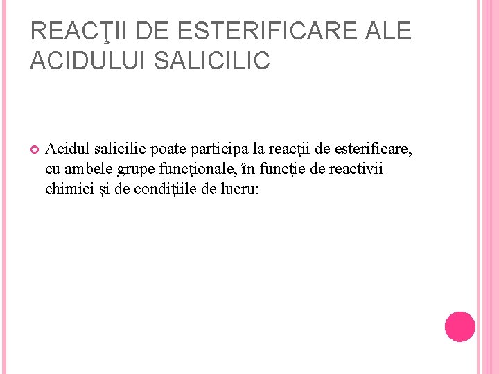 REACŢII DE ESTERIFICARE ALE ACIDULUI SALICILIC Acidul salicilic poate participa la reacţii de esterificare,