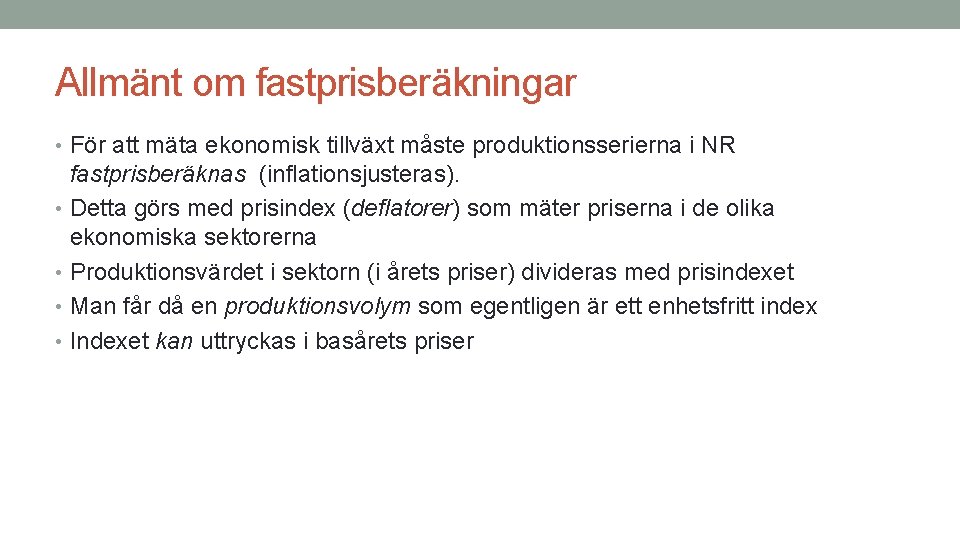 Allmänt om fastprisberäkningar • För att mäta ekonomisk tillväxt måste produktionsserierna i NR fastprisberäknas