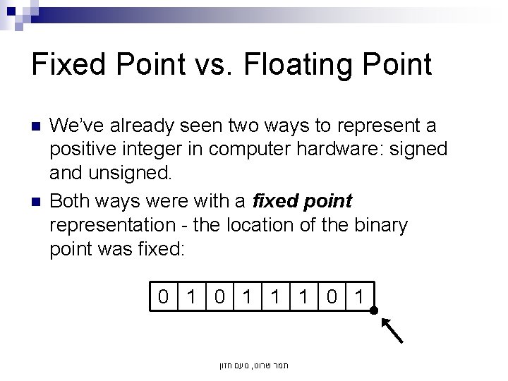 Fixed Point vs. Floating Point n n We’ve already seen two ways to represent