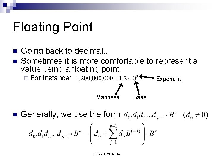 Floating Point n n Going back to decimal… Sometimes it is more comfortable to