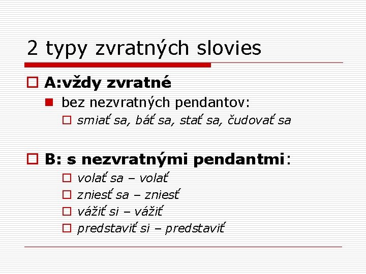 2 typy zvratných slovies o A: vždy zvratné n bez nezvratných pendantov: o smiať