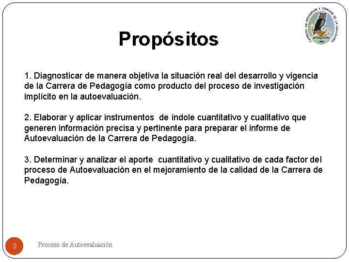 Propósitos 1. Diagnosticar de manera objetiva la situación real desarrollo y vigencia de la