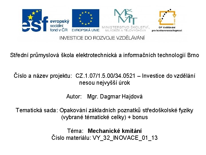 Střední průmyslová škola elektrotechnická a informačních technologií Brno Číslo a název projektu: CZ. 1.