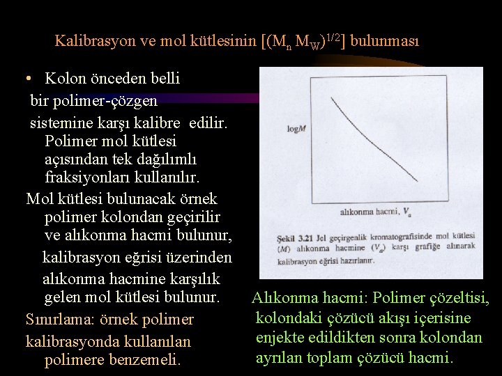 Kalibrasyon ve mol kütlesinin [(Mn MW)1/2] bulunması • Kolon önceden belli bir polimer-çözgen sistemine
