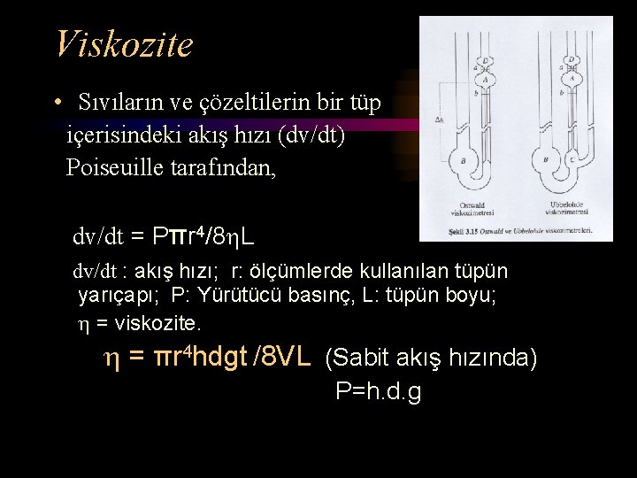 Viskozite • Sıvıların ve çözeltilerin bir tüp içerisindeki akış hızı (dv/dt) Poiseuille tarafından, dv/dt