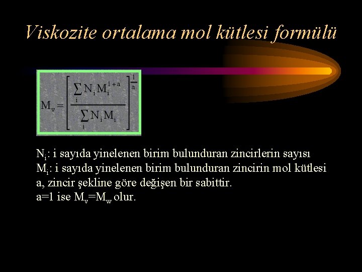 Viskozite ortalama mol kütlesi formülü Ni: i sayıda yinelenen birim bulunduran zincirlerin sayısı Mi: