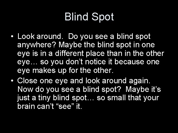 Blind Spot • Look around. Do you see a blind spot anywhere? Maybe the