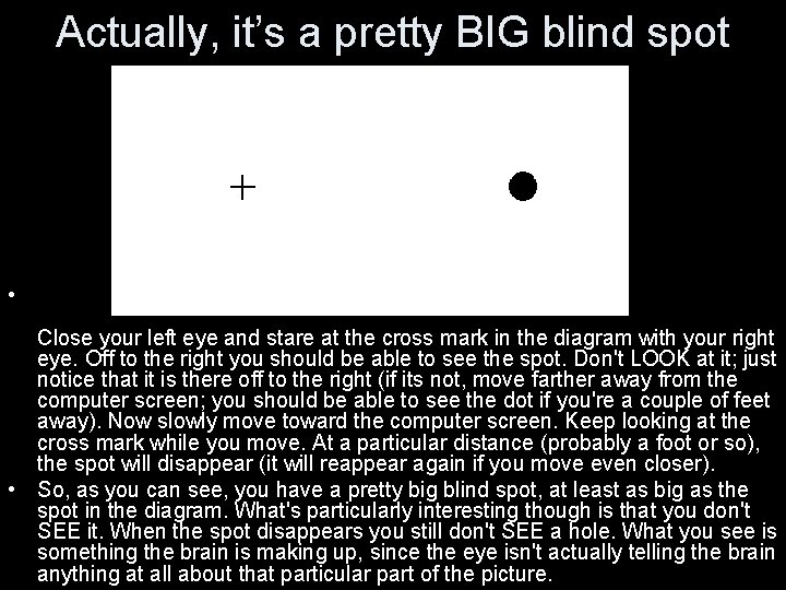 Actually, it’s a pretty BIG blind spot • Close your left eye and stare